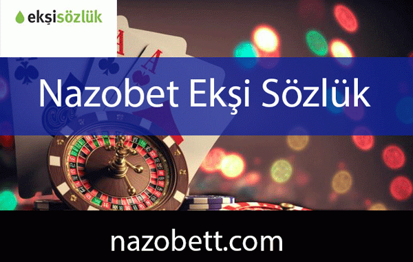 nazobet-eksi-sozluk Nazobet ekşi sözlük yazılarıyla değerini göstermektedir.
