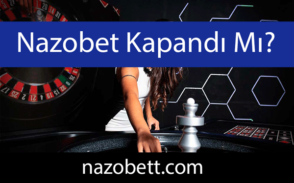 Nazobet kapandı mı sualini çeşitlendirerek yanıtlandırmaktadır.